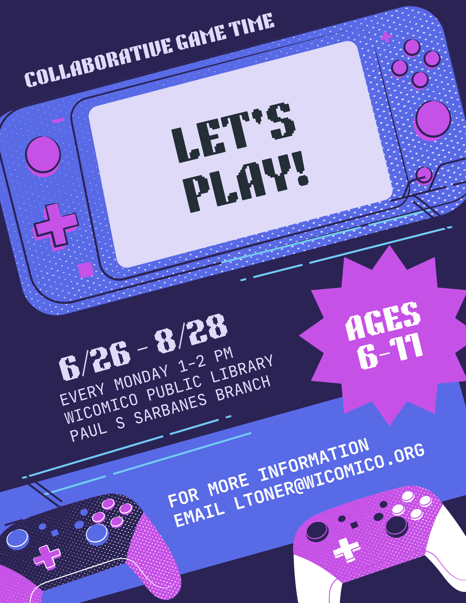 flyer with video game controllers. text reads "collaborative game time. let's play! 6/28 - 8/28. every monday 1-2 pm. wicomico public library. paul s sarbanes branch. ages 6-11. for more information email ltoner@wicomico.org."