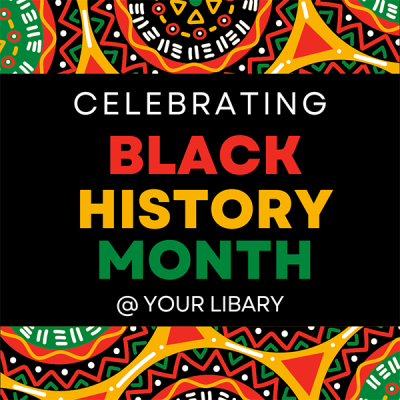 Celebrating Black History Month @ Your Library
