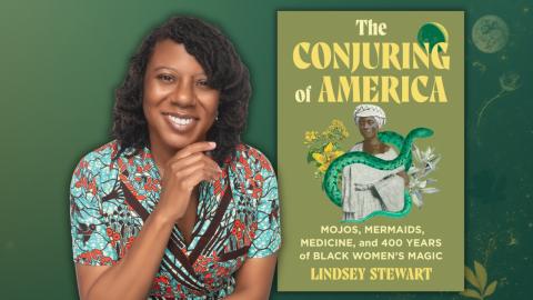 Author Dr. Lindsey Stewart and her book, The Conjuring of America: Mojos, Mermaids, Medicine, and 400 Years of Black Women’s Magic
