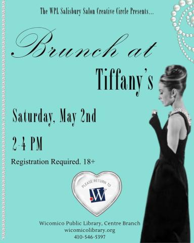 Brunch at Tiffany's event at the Centre Branch library. Saturday, May 2nd, 2-4 PM. Ages 18 and up. Registration is required. Presented by the WPL Salisbury Salon Creative Circle.