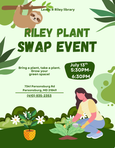 Riley Plant Swap Event flyer! July 13th 5:30PM to 6:30PM at the Lewis R. Riley Library Branch in Parsonsburg MD.